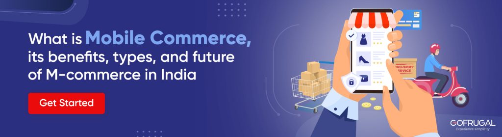 What is Mobile commerce(m-commerce) and its benefits, types and future